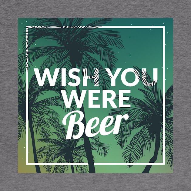 Funny Wish You Were Beer Drinking Pun & Joke by theperfectpresents